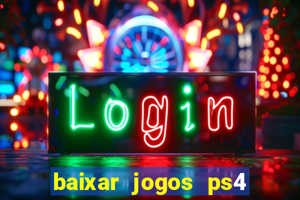 baixar jogos ps4 desbloqueado pkg